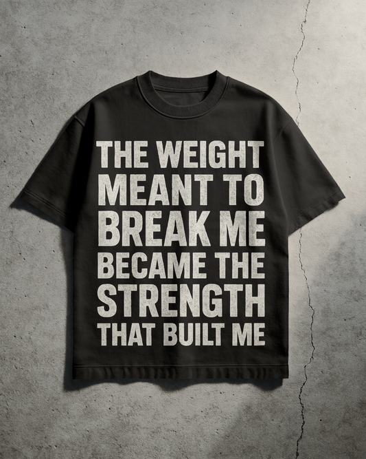 The weight meant to break me Tee