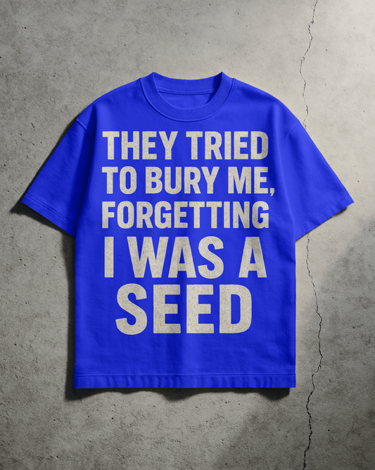 They tried to bury me Tee